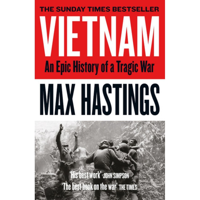 Vietnam: An Epic History of a Tragic War by Max Hastings