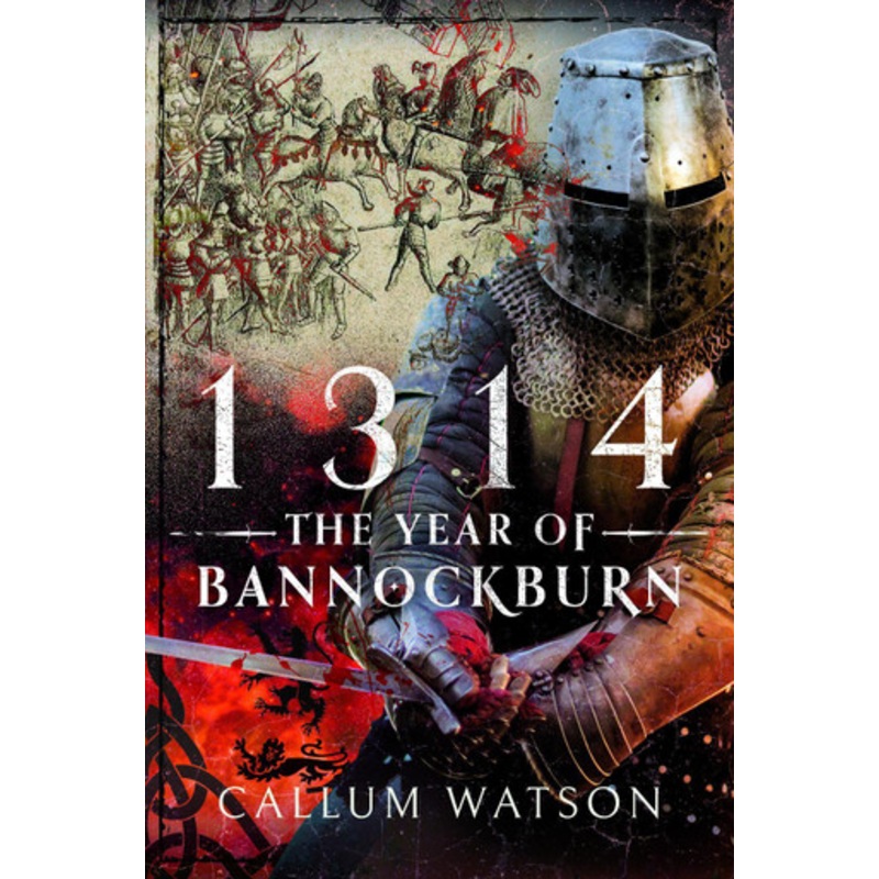 1314: The Year of Bannockburn by Callum Watson 9781399035187
