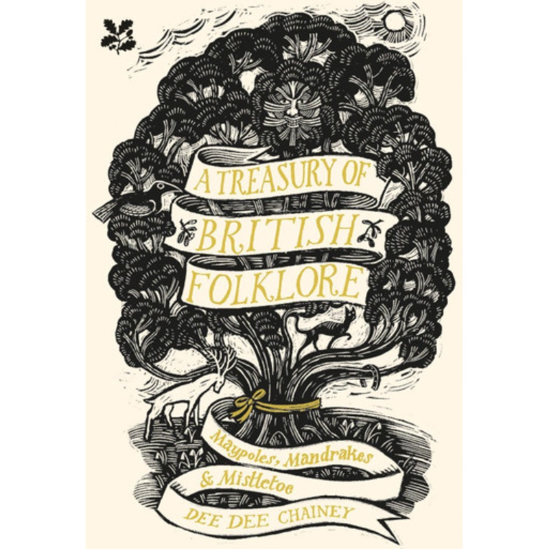 A Treasury of British Folklore: Maypoles, Mandrakes and Mistletoe by Dee Dee Chainey