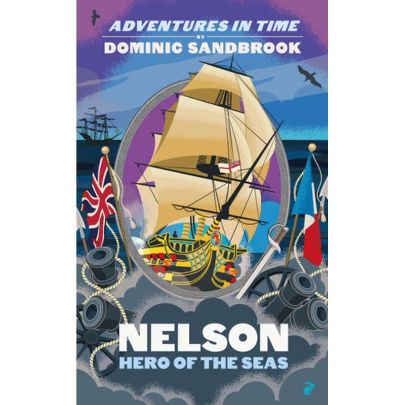 Adventures in Time: Nelson, Hero of the Seas Dominic Sandbrook 9780241552216