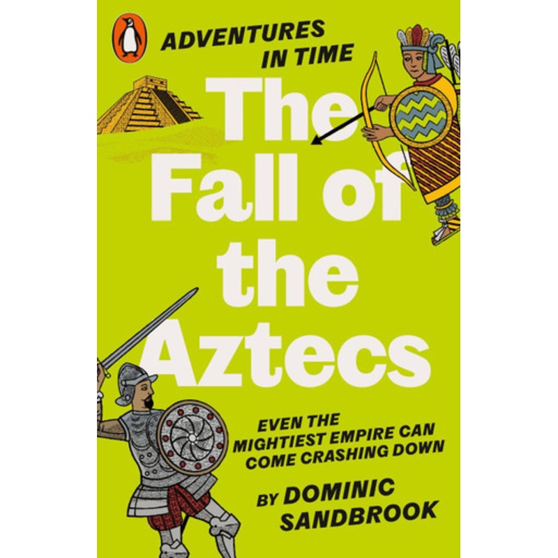 Adventures in Time: The Fall of the Aztecs Dominic Sandbrook 9780141999210