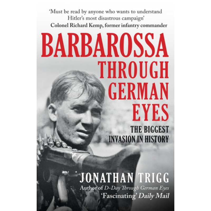 Barbarossa Through German Eyes: The Biggest Invasion in History by Jonathan Trigg 9781398115514