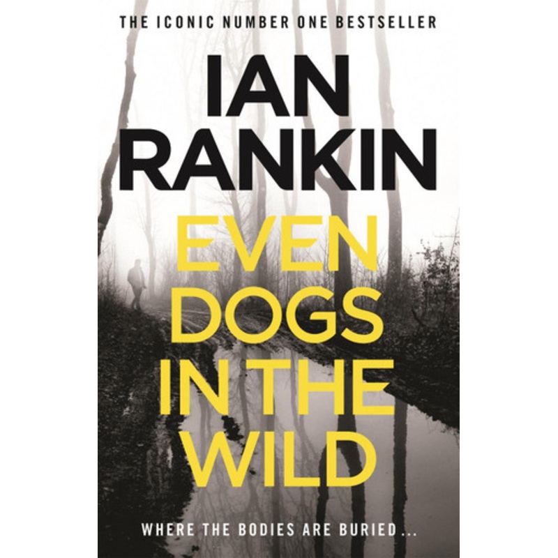 Even Dogs in the Wild: The No.1 bestseller (Inspector Rebus Book 20) by Ian Rankin 9781409159384