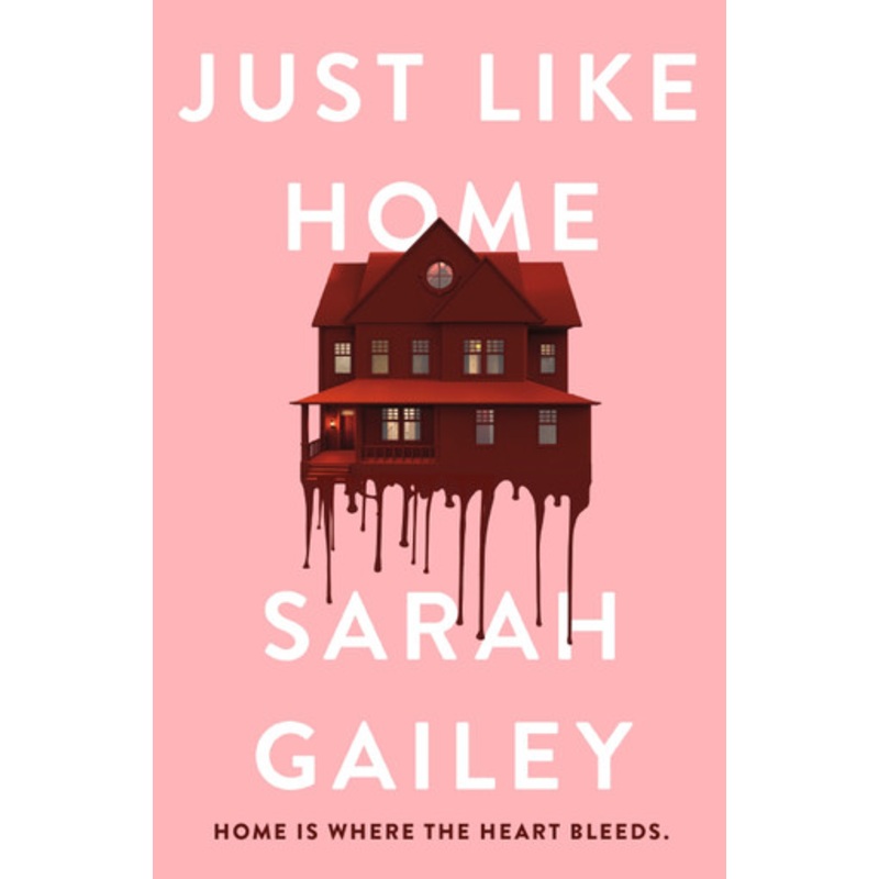 Just Like Home: A must-read, dark thriller full of unpredictable secrets by Sarah Gailey