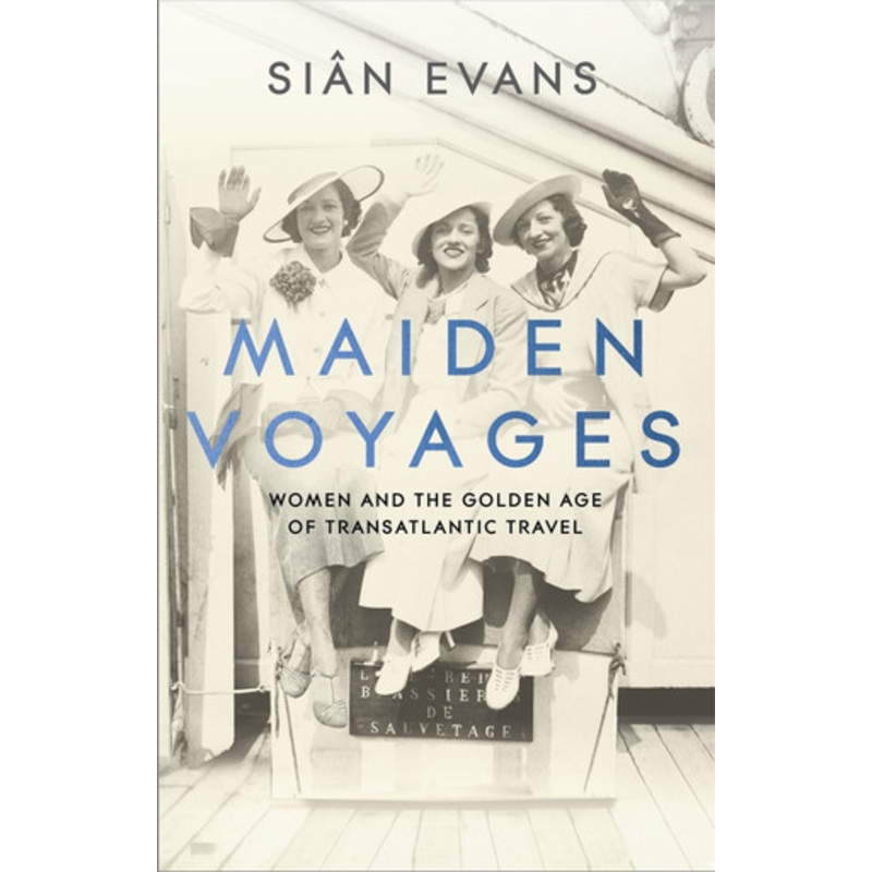 Maiden Voyages: women and the Golden Age of transatlantic travel by Sin Evans