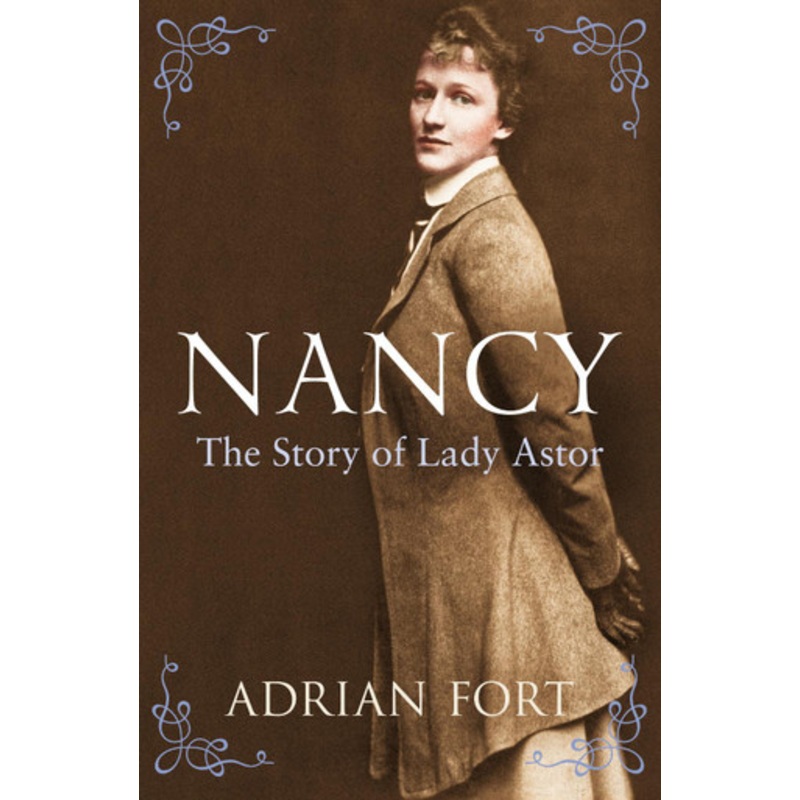 Nancy: The Story of Lady Astor by Adrian Fort