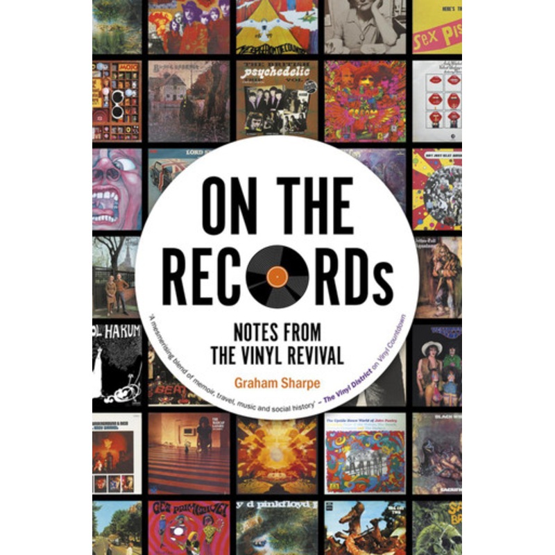 ON THE RECORDs: Notes from the Vinyl Revival Graham Sharpe 9780857305879