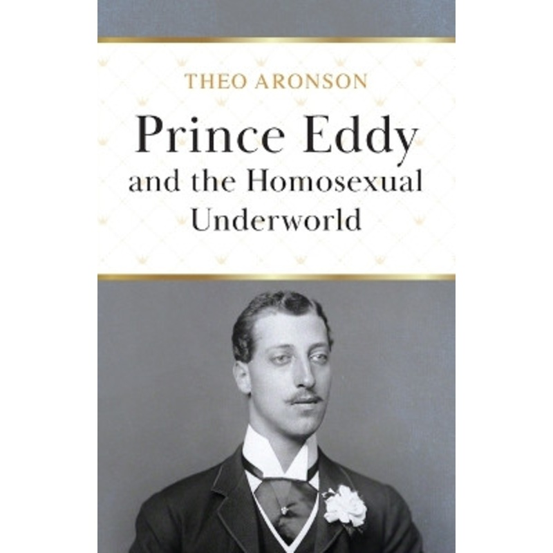Prince Eddy and the Homosexual Underworld by Theo Aronson 9781839012600