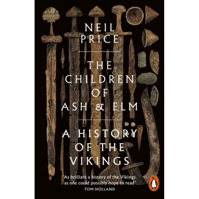 The Children of Ash and Elm: A History of the Vikings by Neil Price