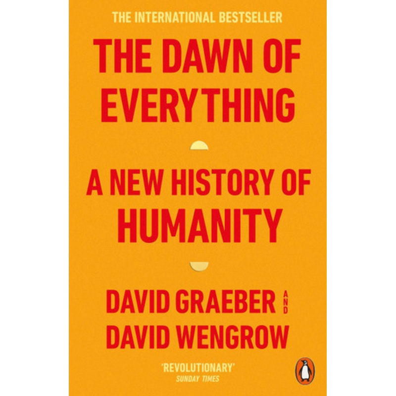 The Dawn of Everything: A New History of Humanity by David Graeber