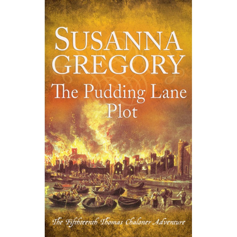 The Pudding Lane Plot: The Fifteenth Thomas Chaloner Adventure Susanna Gregory 9780751581898