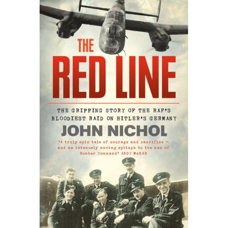 The Red Line: The Gripping Story of the RAF’s Bloodiest Raid on Hitler’s Germany by John Nichol 9780007486854