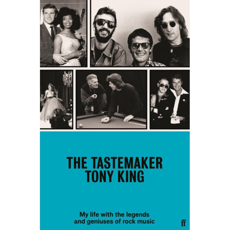 The Tastemaker: My Life with the Legends and Geniuses of Rock Music by Tony King