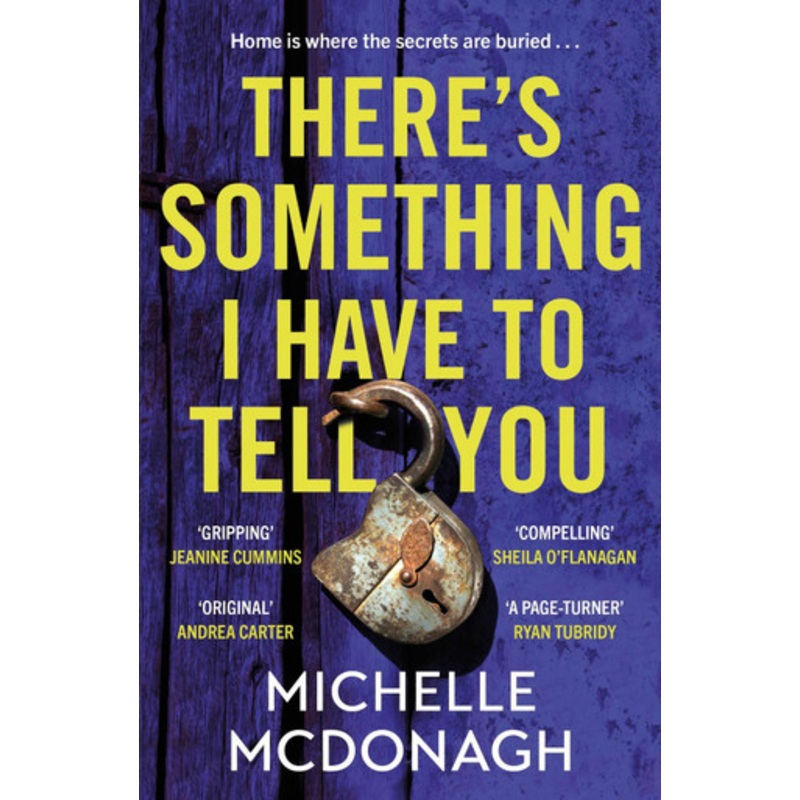 There’s Something I Have to Tell You: A gripping, twisty mystery about long-buried family secrets by Michelle McDonagh 9781399716437