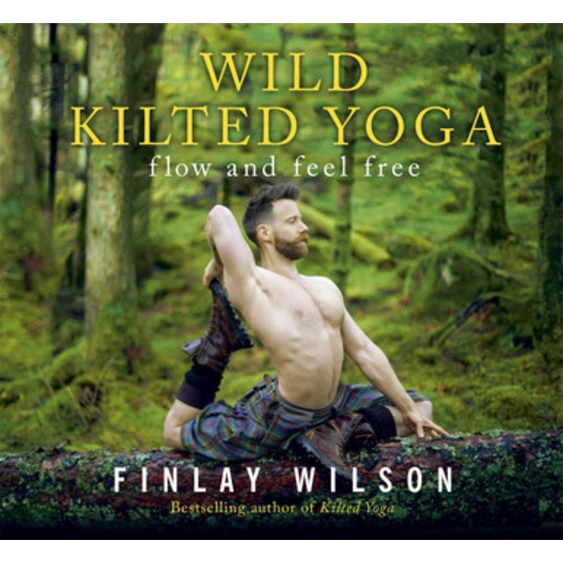 Wild Kilted Yoga: Flow and Feel Free by Finlay Wilson