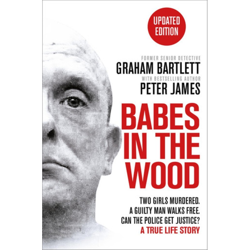 Babes in the Wood: Two girls murdered. A guilty man walks free. Can the police get justice? by Graham Bartlett 9781035027958