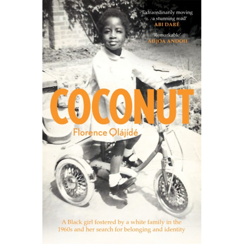 Coconut: A Black girl fostered by a white family in the 1960s and her search for belonging and identity Florence Olajide 9781909770652