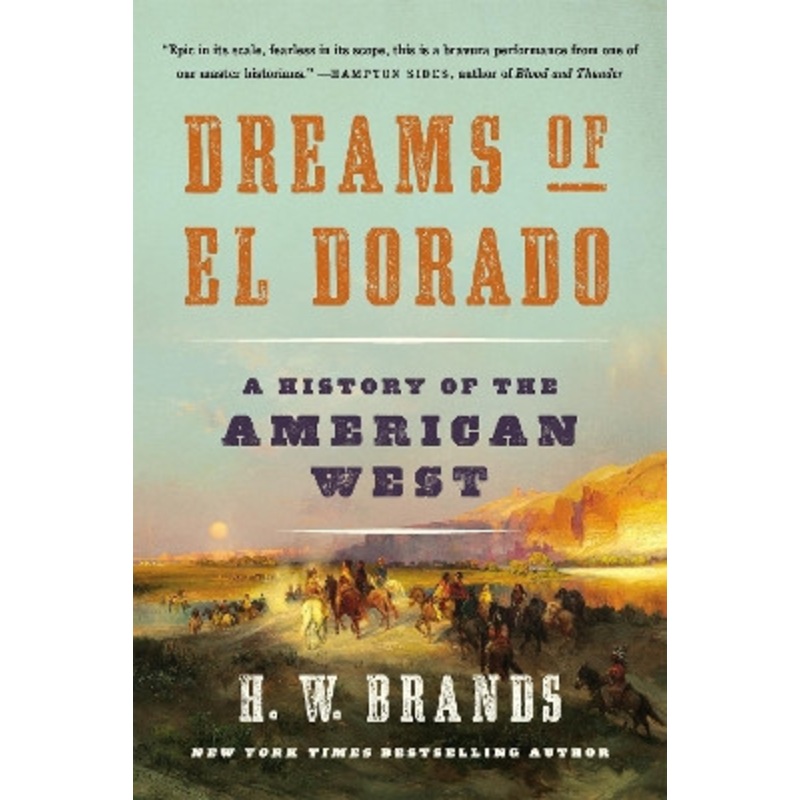 Dreams of El Dorado: A History of the American West by H. W. Brands 9781541672543