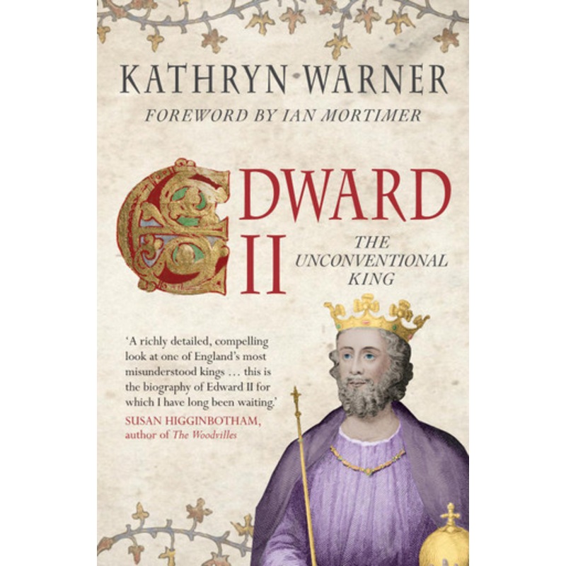 Edward II: The Unconventional King by Kathryn Warner 9781445666723