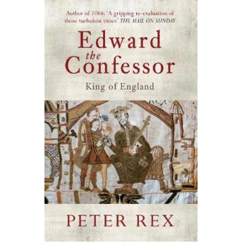 Edward the Confessor: King of England by Peter Rex