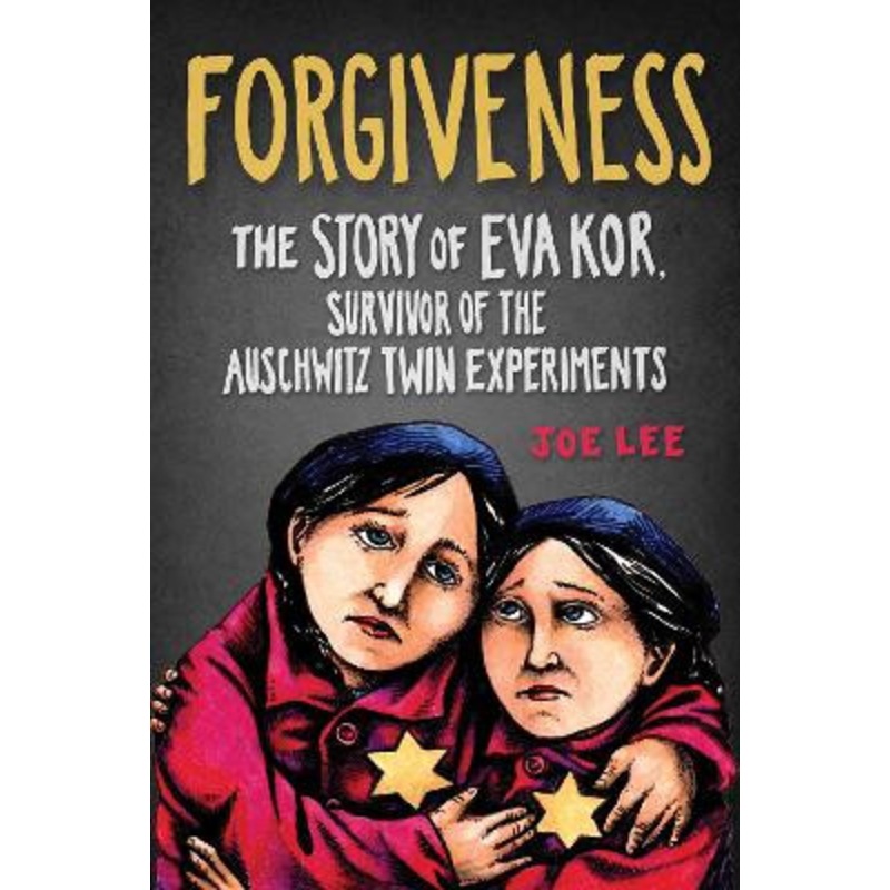 Forgiveness: The Story of Eva Kor, Survivor of The Auschwitz Twin Experiments by Joseph E. Lee 9781684351787