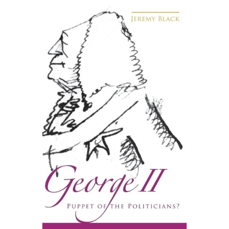 George II: Puppet of the Politicians? by Jeremy Black 9780859898072