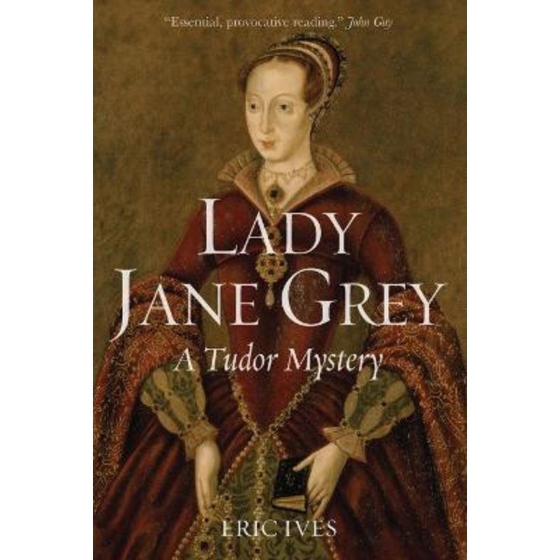 Lady Jane Grey: A Tudor Mystery Eric Ives (University of Birmingham, UK) 9781444350180