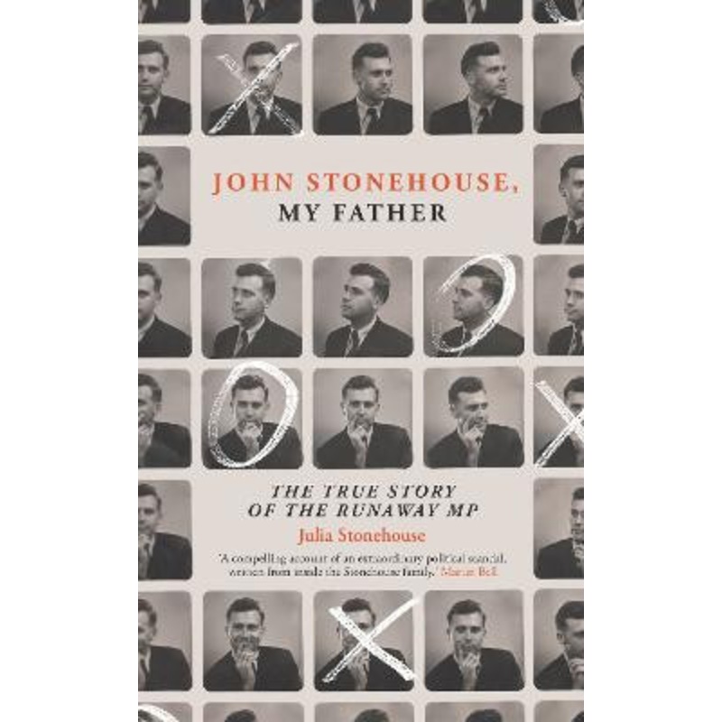 My Father, the Runaway MP: The Real Story of John Stonehouse by Julia Stonehouse