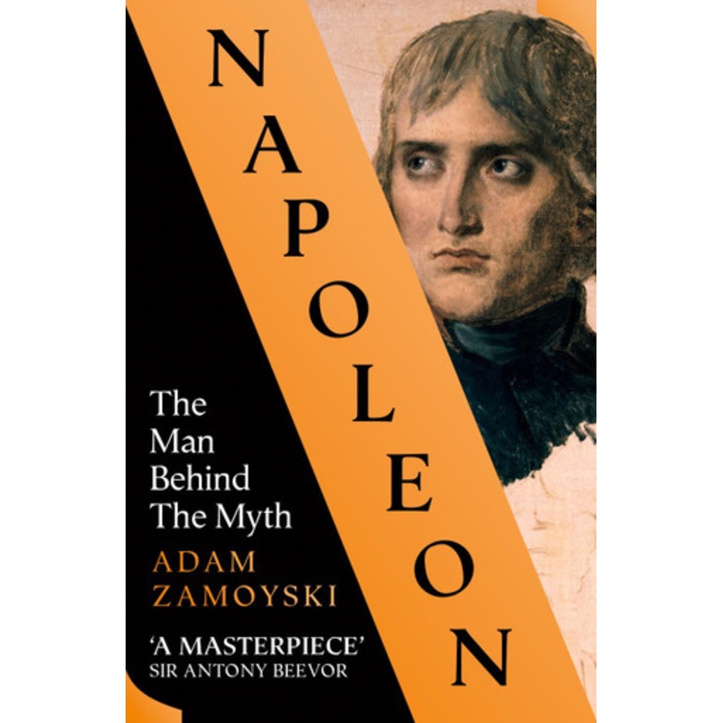Napoleon: The Man Behind the Myth by Adam Zamoyski