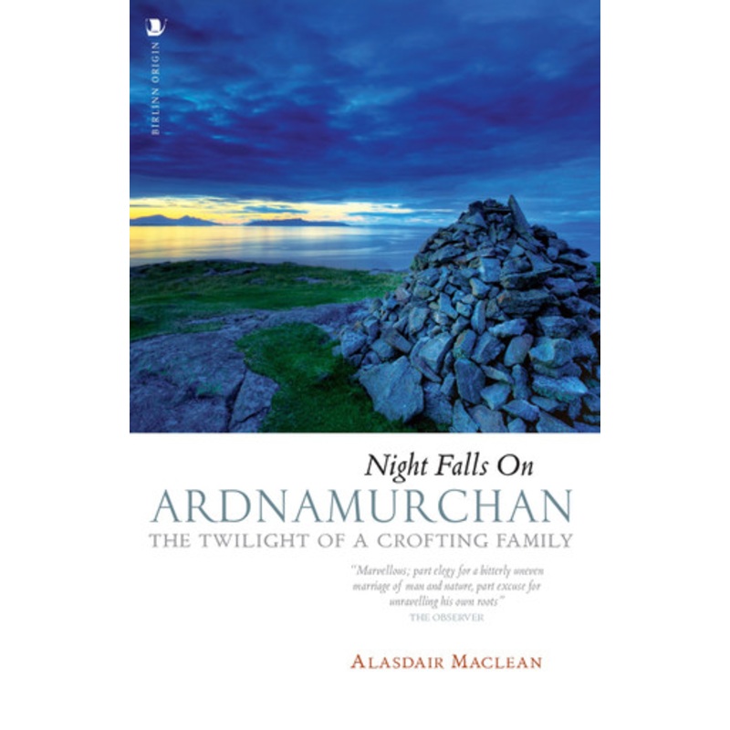 Night Falls on Ardnamurchan: The Twilight of a Crofting Family by Alasdair Maclean