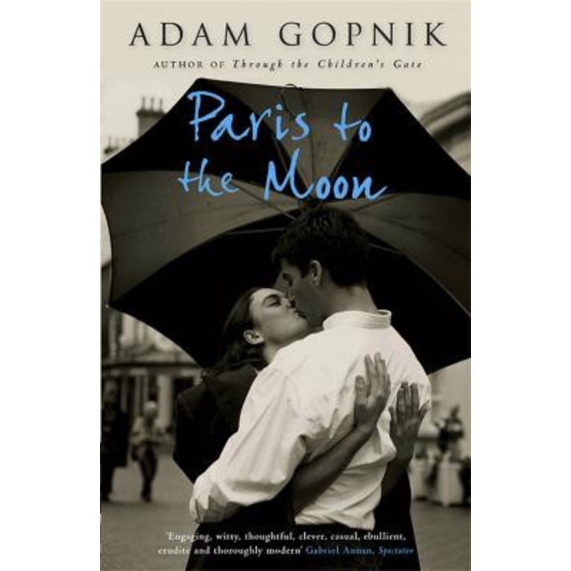 Paris to the Moon: A Family in France by Adam Gopnik