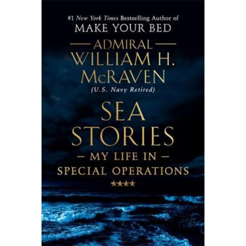 Sea Stories: My Life in Special Operations by Admiral William H. McRaven