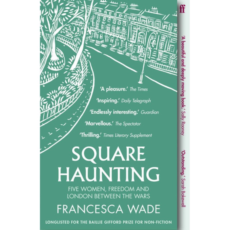 Square Haunting: Five Women, Freedom and London Between the Wars by Francesca Wade