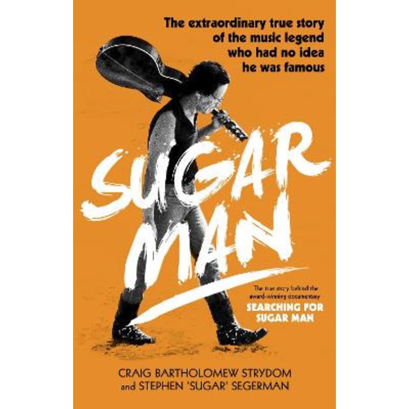 Sugar Man: The Life, Death and Resurrection of Sixto Rodriguez by Craig Bartholomew Strydom
