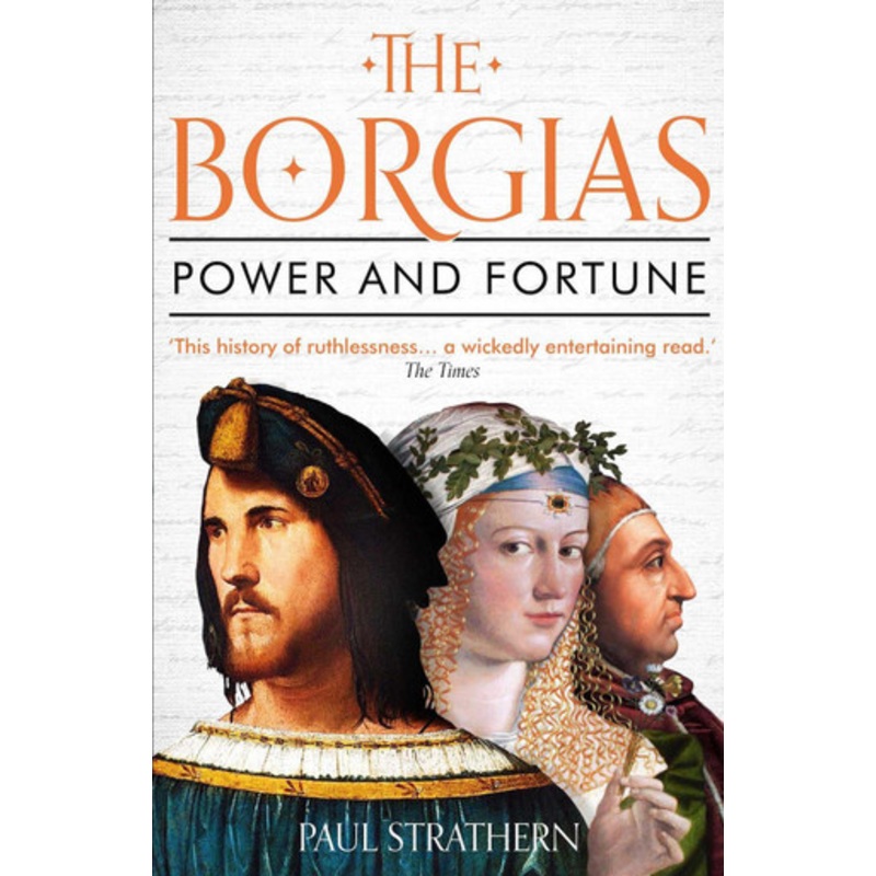 The Borgias: Power and Fortune by Paul Strathern