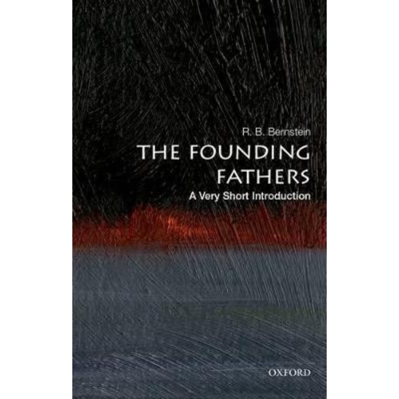 The Founding Fathers: A Very Short Introduction by R. B. Bernstein