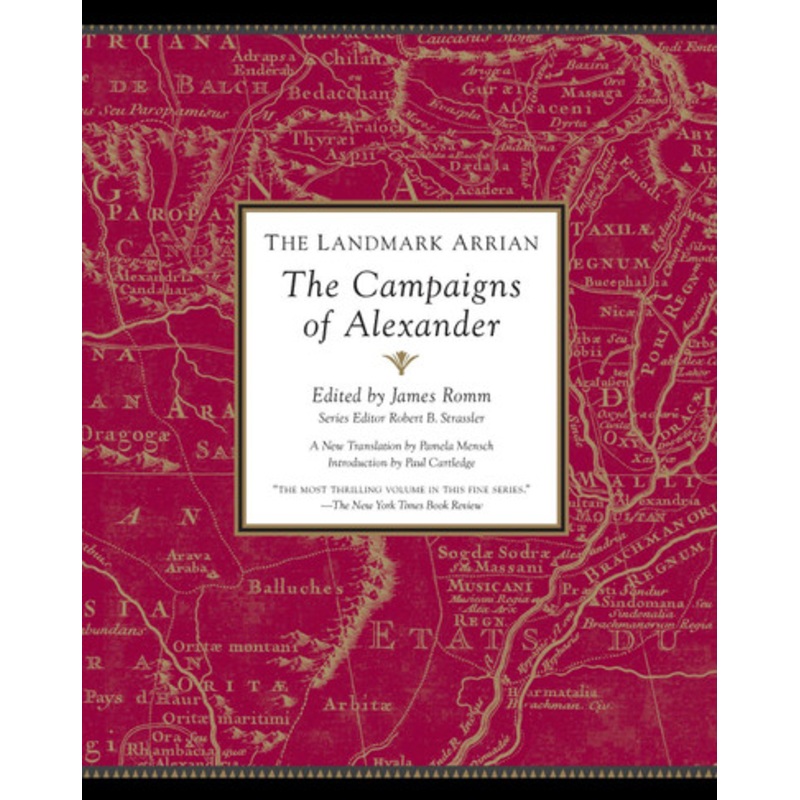 The Landmark Arrian: The Campaigns of Alexander the Great by James Romm