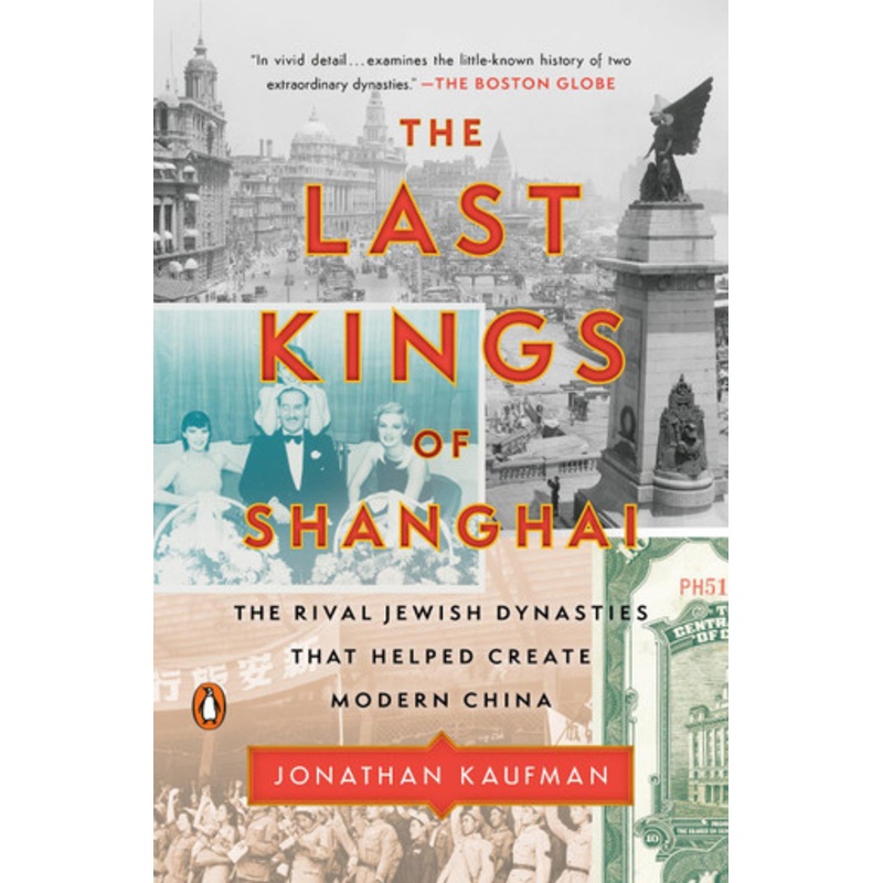 The Last Kings of Shanghai: The Rival Jewish Dynasties That Helped Create Modern China by Jonathan Kaufman