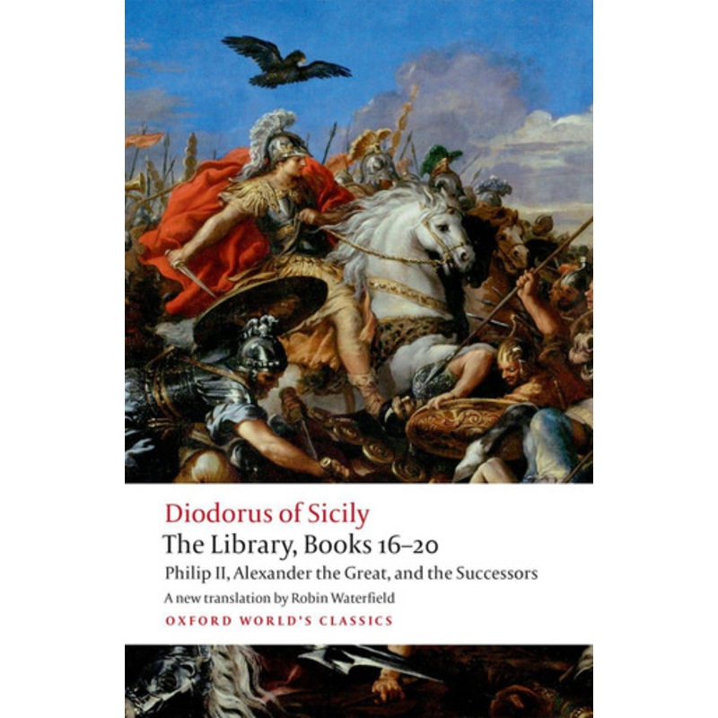 The Library, Books 16-20: Philip II, Alexander the Great, and the Successors by Diodorus Siculus