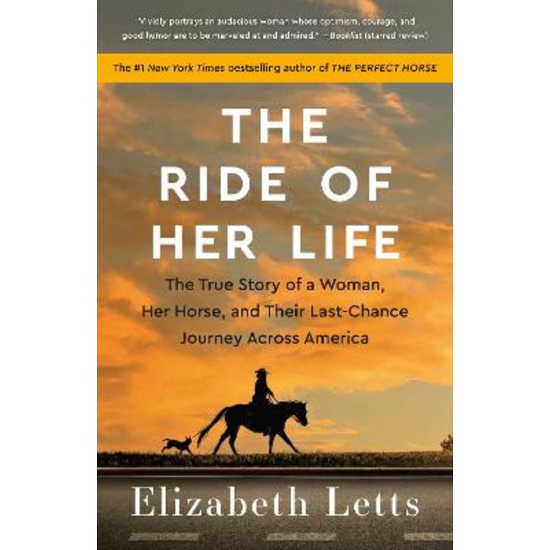 The Ride of Her Life: The True Story of a Woman, Her Horse, and Their Last-Chance Journey Across America by Elizabeth Letts