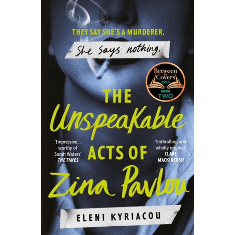 The Unspeakable Acts of Zina Pavlou: The dark and addictive 2023 BBC Between the Covers Book Club pick that’s inspired by a true crime case by Eleni Kyriacou 9781837930364