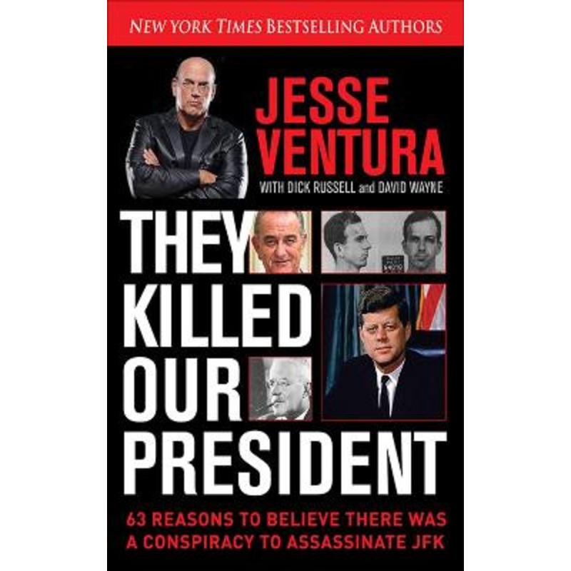 They Killed Our President: 63 Reasons to Believe There Was a Conspiracy to As by Jesse Ventura