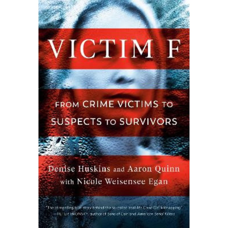 Victim F: From Crime Victims to Suspects to Survivors by Denise Huskins